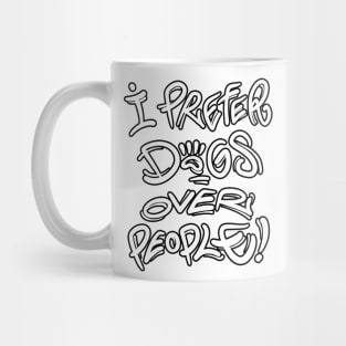 I prefer dogs over people Mug